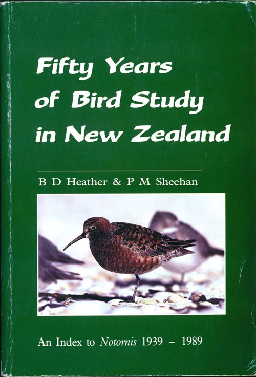Stock ID 1023 Fifty years of bird study in New Zealand: an index to Notornis 1939-1989. B. D. Heather, P. M. Sheehan.