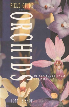 Stock ID 10241 Field guide to the orchids of New South Wales and Victoria. Tony Bishop