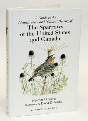 Stock ID 10362 A guide to the sparrows of the United States and Canada. James Rising, David Beadle