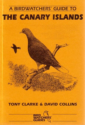 A birdwatchers' guide to the Canary Islands. Tony Clarke, David Collins.