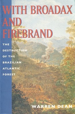 Stock ID 10490 With broadax and firebrand: the destruction of the Brazilian Atlantic forest....