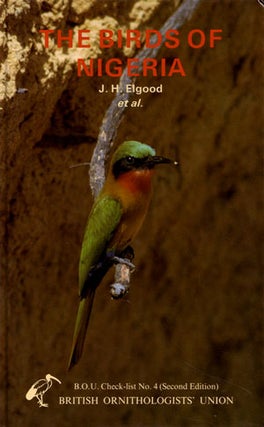 Stock ID 10519 The birds of Nigeria: an annotated checklist. J. H. Elgood