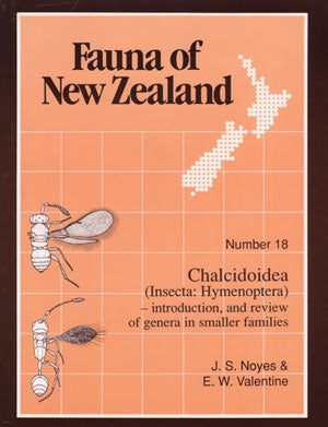 Stock ID 1053 Fauna of New Zealand Number 18: Chalcidoidea (Insecta: Hymenoptera) - introduction, and review of genera in smaller families. J. S. Noyes, E W. Valentine.