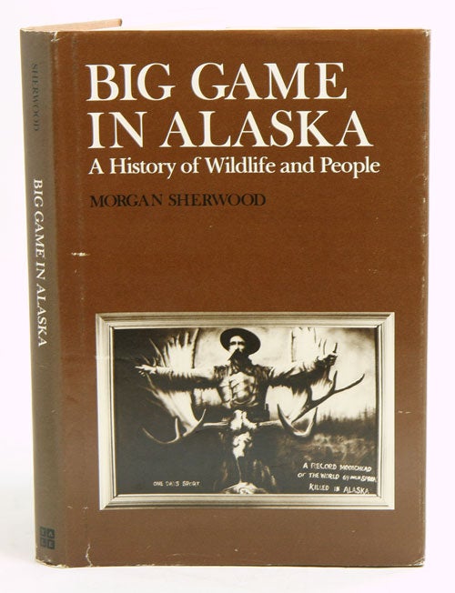 Stock ID 10850 Big game in Alaska: a history of wildlife and people. Morgan Sherwood.