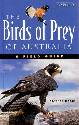 Stock ID 10986 The birds of prey of Australia: a field guide to Australian raptors. Stephen Debus