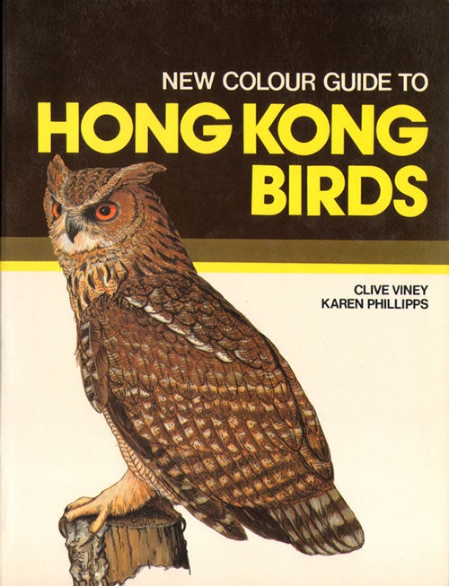 Stock ID 11223 New colour guide to Hong Kong birds. Clive Viney, Karen Phillipps.