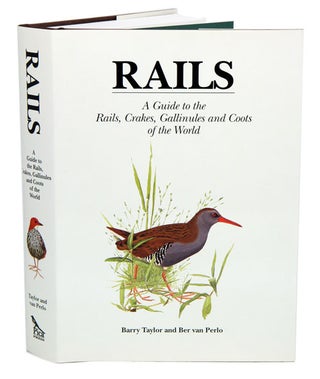 Stock ID 11259 Rails: a guide to the rails, crakes, gallinules and coots of the world. Barry...