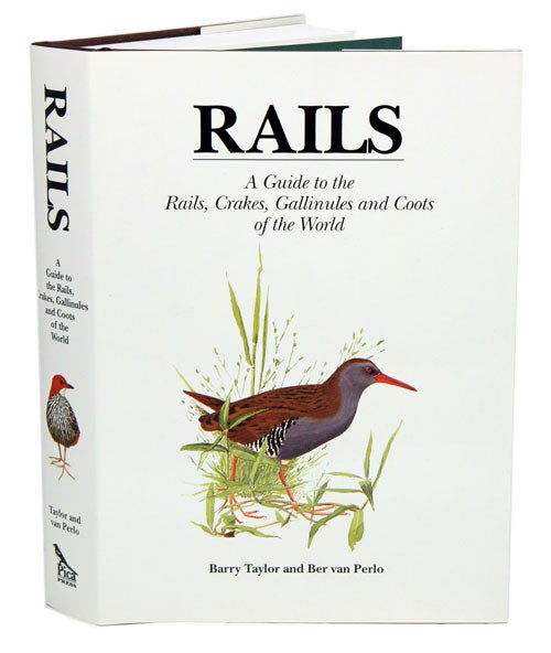 Stock ID 11259 Rails: a guide to the rails, crakes, gallinules and coots of the world. Barry Taylor, Ber van Perlo.