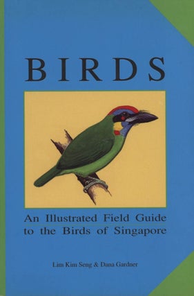 Stock ID 11307 Birds: an illustrated field guide to the birds of Singapore. King Seng Lim, Dana...