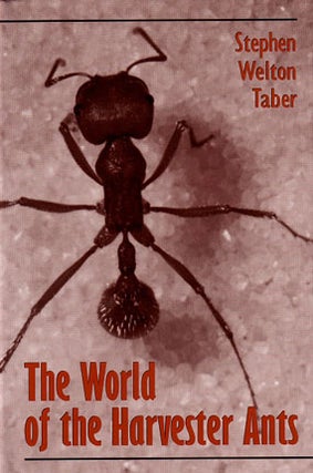 The world of the harvester ants. Stephen Welton Taber.