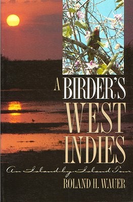 Stock ID 11440 A birder's West Indies: an island-by-island tour. R. Wauer