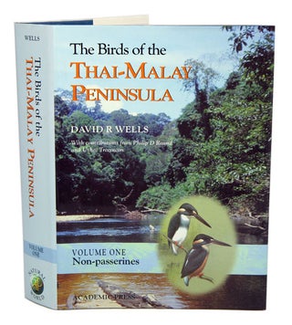 The birds of the Thai-Malay Peninsula: covering Burma and Thailand south of the eleventh. David R. Wells.