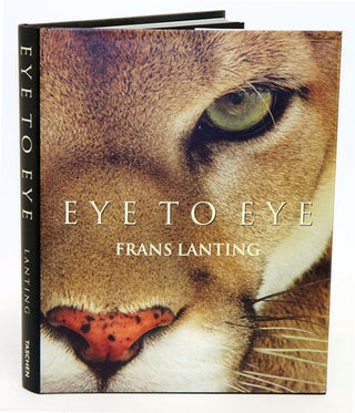Eye to eye: intimate encounters with the animal world. Frans Lanting.
