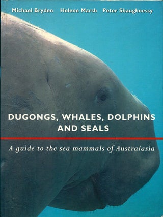Stock ID 11693 Dugongs, whales, dolphins and seals: a guide to the sea mammals of Australasia....