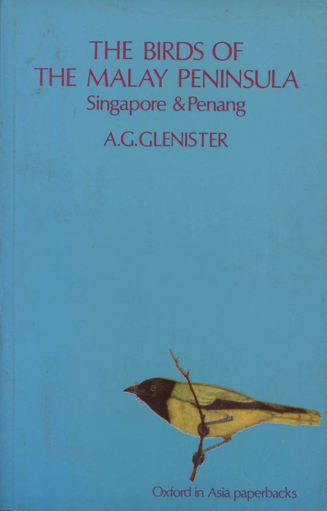 Stock ID 11812 The birds of the Malay Peninsula, Singapore and Penang: an account of all the Malayan species, with a note of their occurrence in Sumatra, Borneo, and Java and a list of the birds of those islands. A. G. Glenister.