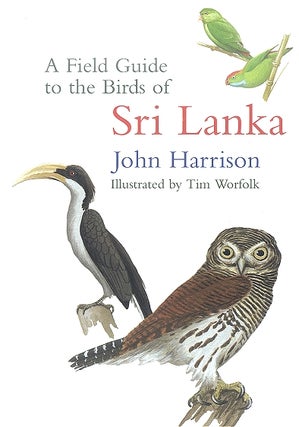 Stock ID 11994 Field guide to the birds of Sri Lanka. John Harrison, Tim Worfolk