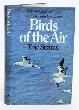 Stock ID 12313 Birds of the air: the autobiography of a naturalist and broadcaster. Eric Simms