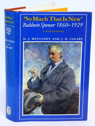 Stock ID 1259 'So much that is new'. Baldwin Spencer, 1860-1929: a biography. D. J. Mulvaney, J....