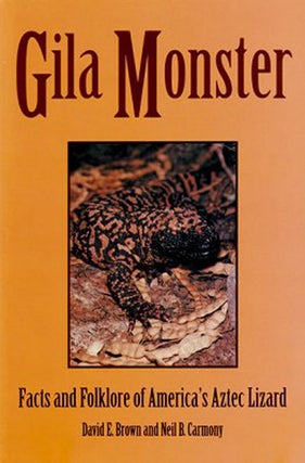 Stock ID 12601 Gila monster: facts and folklore of America's Aztec lizard. David E. Brown, Neil...