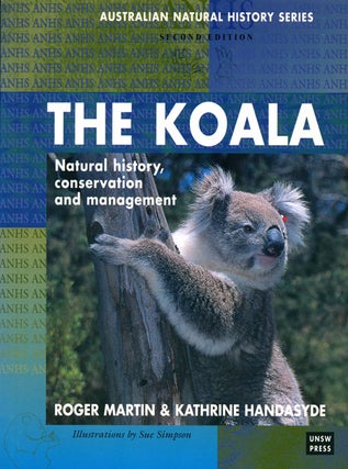 Stock ID 12606 The Koala: natural history, conservation and management. Roger Martin, Kathrine...