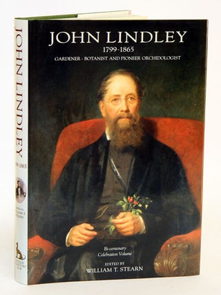 John Lindley, 1799-1865: gardener-botanist and pioneer orchidologist. W. T. Stearn.