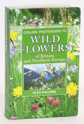 Collins photoguide to wild flowers of Britain and northern Europe. Oleg Polunin.