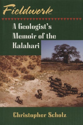 Stock ID 12972 Fieldwork: a geologist's memoir of the Kalahari. Christopher Scholz