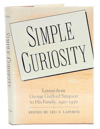 Simple curiosity: letters from George Gaylord Simpson to his family, 1921-1970. Leo F. LaPorte.