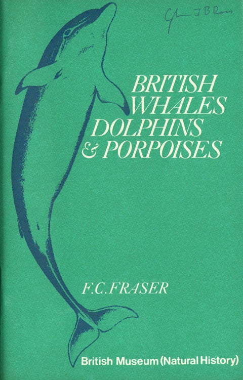 Stock ID 1326 British whales, dolphins and porpoises: a guide for the identification and reporting of stranded whales, dolphins and porpoises on the British coasts. F. C. Fraser.