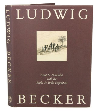 Stock ID 13276 Ludwig Becker: artist and naturalist with the Burke and Wills Expedition. Marjorie...