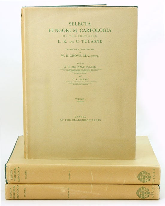 Stock ID 13391 Selecta Fungorum Carpologia of the brothers L. R. and C. Tulasne. Translated into English by W. B. Grove. A. H. Reginald Buller, C. L. Shears.