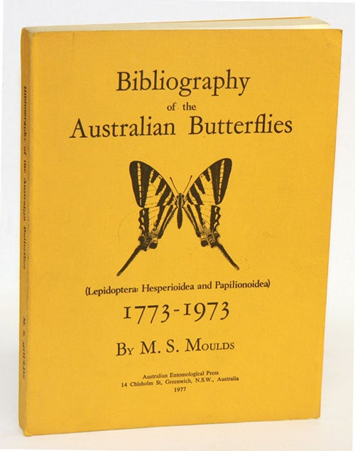Stock ID 13498 Bibliography of the Australian butterflies (Lepidoptera: Hesperioidea and Papilionoidea), 1773-1973. M. S. Moulds.