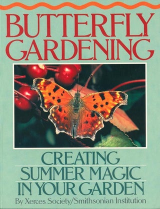 Stock ID 13586 Butterfly gardening: creating summer magic in your garden. Xerces Society