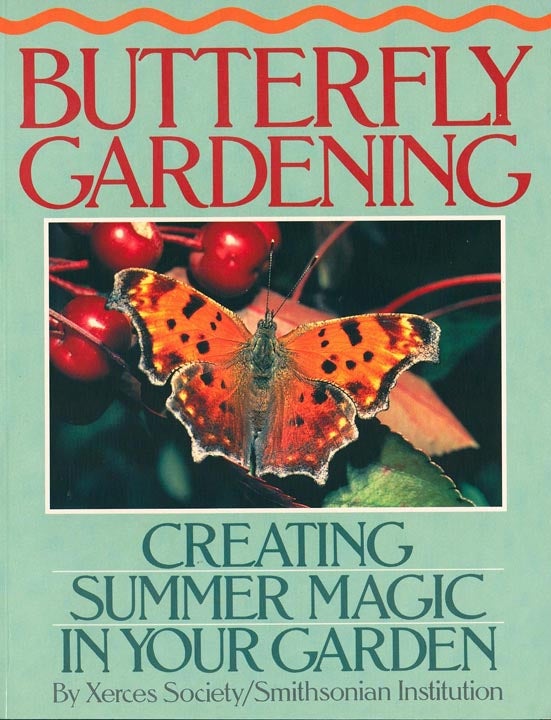 Stock ID 13586 Butterfly gardening: creating summer magic in your garden. Xerces Society.