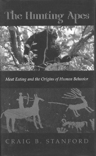 Stock ID 14029 The hunting apes: meat eating and the origins of human behavior. Craig B. Stanford.
