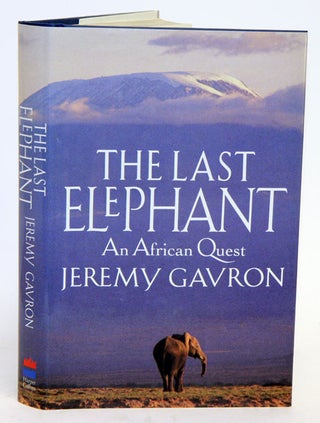 Stock ID 14059 The last elephant: an African quest. Jeremy Gavron
