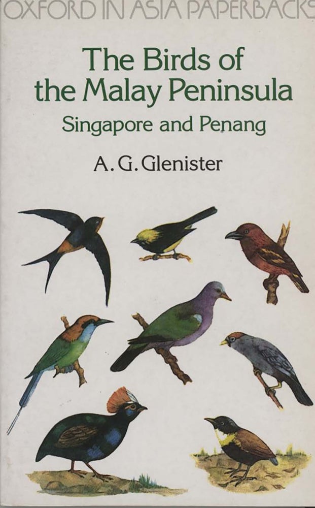 Stock ID 14199 The birds of the Malay Peninsula, Singapore and Penang: an account of all the Malayan species, with a note of their occurrence in Sumatra, Borneo, and Java and a list of the birds of those islands. A. G. Glenister.