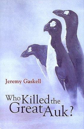 Who killed the Great auk. Jeremy Gaskell.