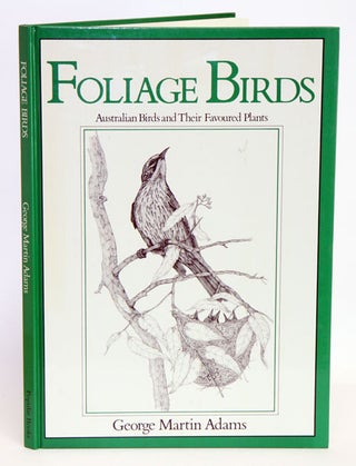 Stock ID 14831 Foliage birds: Australian birds and their favoured plants. George Martin Adams