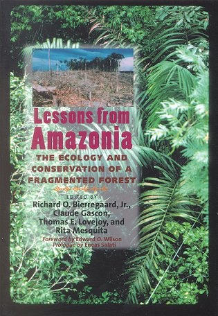 Stock ID 14881 Lessons from Amazonia: the ecology and conservation of a fragmented forest. Jr. Richard O. Bierregaard.
