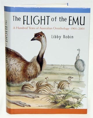 Stock ID 15002 The flight of the Emu: a hundred years of Australian ornithology 1901-2001. Libby...