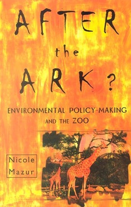 Stock ID 15046 After the ark? Environmental policy-making and the zoo. Nicole Mazur