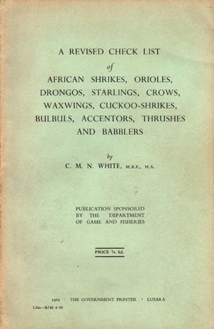 Stock ID 15206 A revised check list of African shrikes, orioles, drongos, starlings, crows, waxwings, cuckoo-shrikes, bulbuls, accentors, thrushes and babblers. C. M. N. White.