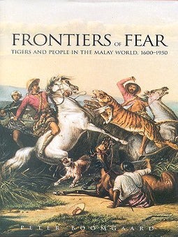 Stock ID 15339 Frontiers of fear: tigers and people in the Malay world, 1600-1950. Peter Boomgaard