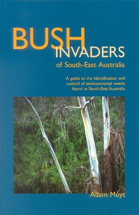 Bush invaders of south-east Australia: a guide to the identification and control of environmental. Adam Muyt.
