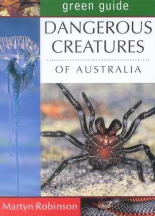 Green guide to dangerous creatures of Australia. Martyn Robinson.