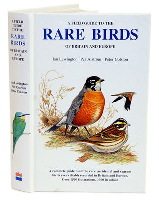 Stock ID 159 A field guide to the rare birds of Britain and Europe. Per Alstrom, Peter, Colston,...
