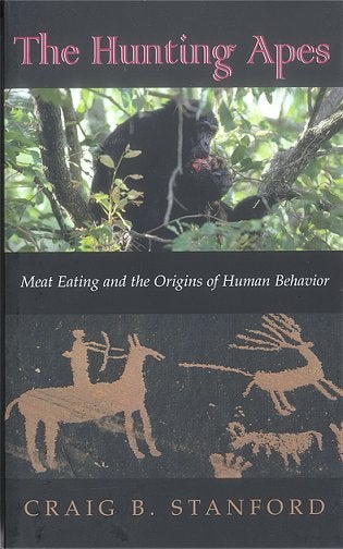 Stock ID 16336 The hunting apes: meat eating and the origins of human behavior. Craig B. Stanford.