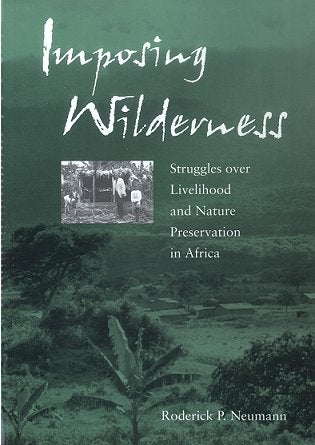 Stock ID 16339 Imposing wilderness: struggles over livelihood and nature preservation in Africa. Roderick P. Neumann.