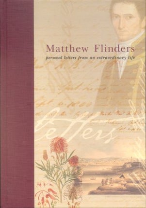 Stock ID 16365 Matthew Flinders: personal letters from an extraordinary life. Paul Brunton